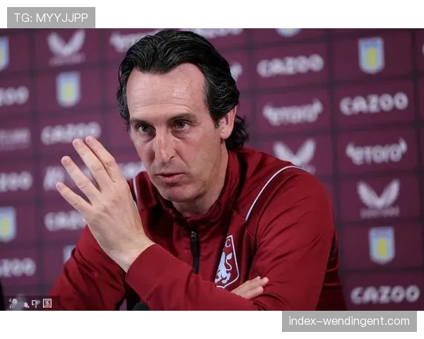 维拉伤病潮影响争冠步伐 埃梅里或转攻欧联杯冠军